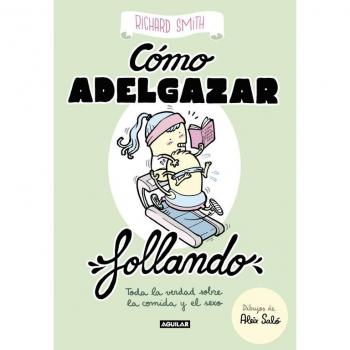CÓMO ADELGAZAR FOLLANDO. Toda la verdad sobre la comida y el sexo