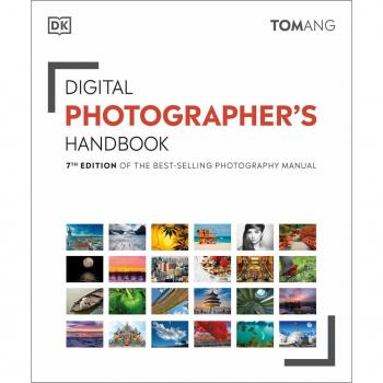 Digital Photographer's Handbook : 7th Edition of the Best-Selling Photography Manual, by Tom Ang