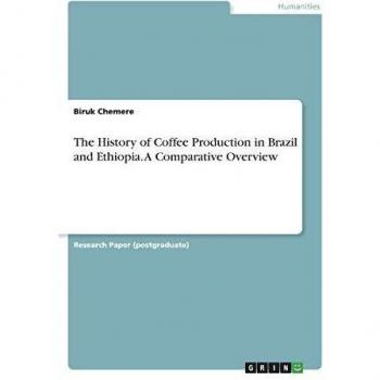 The History of Coffee Production in Brazil and Ethiopia. A Comparative Overview
