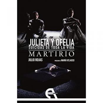 Julieta y Ofelia. Suicidas de toda la vida / Martirio