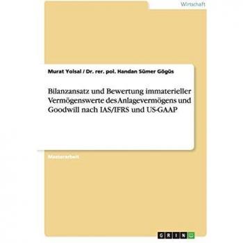 Bilanzansatz und Bewertung immaterieller Vermögenswerte des Anlagevermögens und Goodwill nach IAS/IFRS und US-GAAP