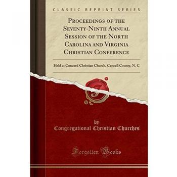 Proceedings of the Seventy-Ninth Annual Session of the North Carolina and Virginia Christian Conference: Held at Concord Christian Church, Caswell County, N. C