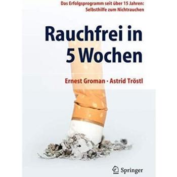 Ernest Groman Rauchfrei In 5 Wochen: Das Erfolgsprogramm Seit Über 15 Jahren: Selbsthilfe Zum Nichtrauchen
