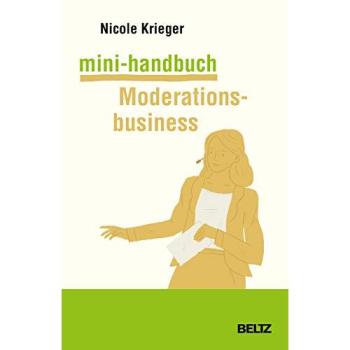 Mini-Handbuch Moderationsbusiness: Kundenakquise, Selbstpräsentation, Honorare