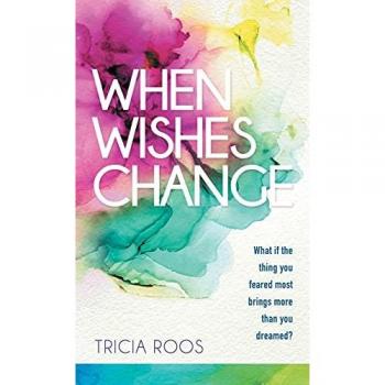 When Wishes Change: What If the Thing You Feared Most Brings More Than You Dreamed?