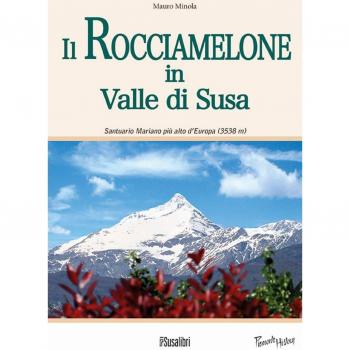 Il Rocciamelone in Valle di Susa. Santuario mariano più alto d'Europa