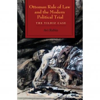 Ottoman Rule of Law and the Modern Political Trial: The Yildiz Case
