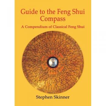 Guide to the Feng Shui Compass: A Compendium of Classical Feng Shui