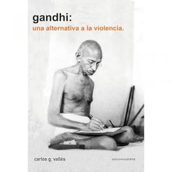 GANDHI UNA ALTERNATIVA A LA VIOLENCIA