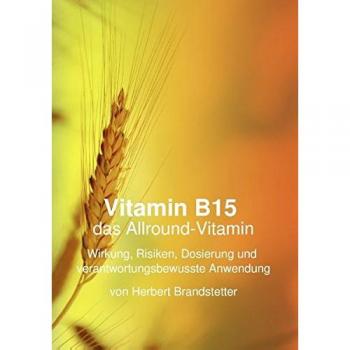 Vitamin B15 das Allround-Vitamin: Wirkung, Risiken, Dosierung und verantwortungsbewusste Anwendung