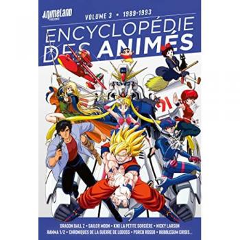 Encyclopédie des animés. Vol. 3. 1989-1993 : Dragon ball Z, Sailor moon, Kiki la petite sorcière, Nicky Larson, Ranma 1-2, Chroniques de la guerre de Lodoss, Porco rosso, Bubblegum crisis...