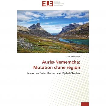 Aurès-Nememcha: Mutation d'une région: Le cas des Ouled-Rechache et Djebel-Chechar