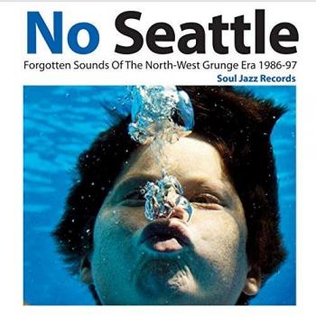 No Seattle (1): Forgotten Sounds Of The North-west Grunge Era 1986-97