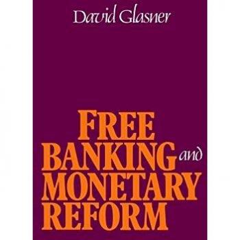 David Glasner Free Banking And Monetary Reform