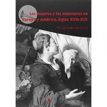 Mujeres y las emociones en Europa y América,Las. Siglos XVII-XIX (Difunde)