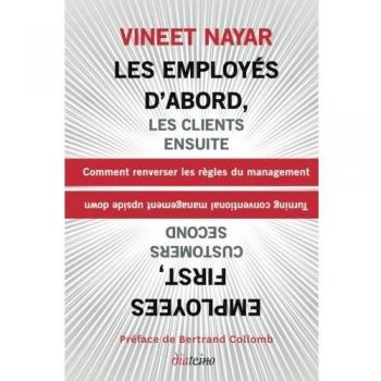 Les employés d'abord, les clients ensuite : Comment renverser les règles du management