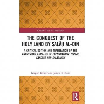 The Conquest of the Holy Land by ¿al¿¿ al-D¿n: A critical edition and translation of the anonymous Libellus de expugnatione Terrae Sanctae per Saladinum (Crusade Texts in Translation)