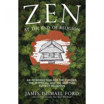 Zen at the End of Religion, by James Ishmael Ford