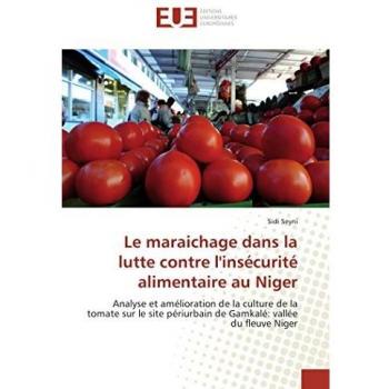 Le maraichage dans la lutte contre l'insécurité alimentaire au Niger: Analyse et amélioration de la culture de la tomate sur le site périurbain de Gamkalé: vallée du fleuve Niger