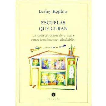 ESCUELAS QUE CURAN. LA CONSTRUCCIÓN DE CLIMAS EMOCIONALMENTE SALUDABLE