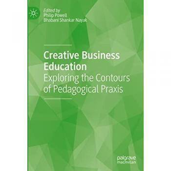 Creative Business Education: Exploring the Contours of Pedagogical Praxis