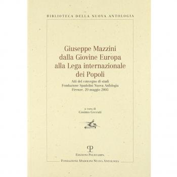 Giuseppe Mazzini dalla Giovine Europa alla Lega internazionale dei Popoli. Atti del Convegno di Studi (Firenze, 20 maggio 2005)