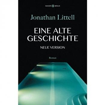Jonathan Littell Eine Alte Geschichte. Neue Version: Roman