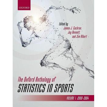 The Oxford Anthology of Statistics in Sports: Volume 1: 2000-2004 (Oxford Series On Science In Sports)