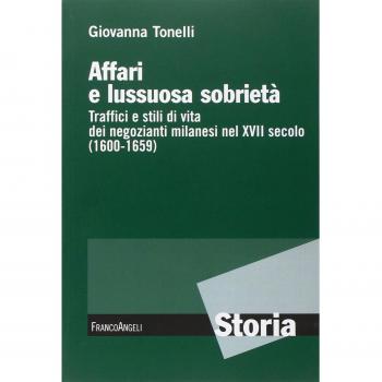 Affari e lussuosa sobrietà. Traffici e stili di vita dei negozianti milanesi nel XVII secolo