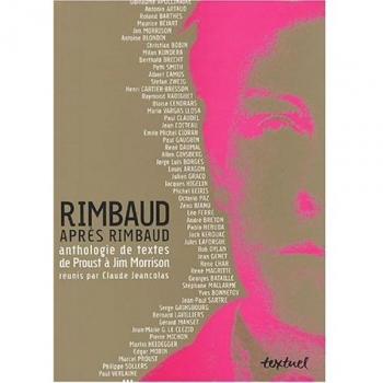 Rimbaud après Rimbaud : Anthologie de textes de proust à Jim Morrison