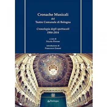 Cronache musicali del teatro comunale di Bologna. Cronologia degli spettacoli 1984-2014. Con CD-ROM