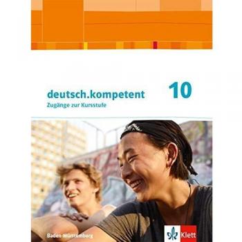 deutsch.kompetent 10. Ausgabe Baden-Württemberg: Schülerbuch Klasse 10 (deutsch.kompetent. Ausgabe für Baden-Württemberg ab 2016)