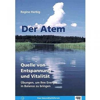 Der Atem. Quelle von Entspannung und Vitalität. Übungen, um Ihre Energie in Balance zu bringen