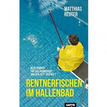 Rentnerfischen im Hallenbad: Neue Hobbys für das Ruhrgebiet und den Rest der Welt