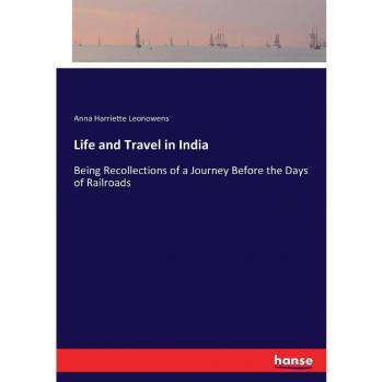 Life and Travel in India: Being Recollections of a Journey Before the Days of Railroads