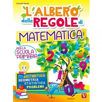 L' albero delle regole di matematica. Per la scuola primaria. Aritmetica, geometria, statistica, problemi. Ediz. illustrata