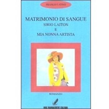 Matrimonio di sangue. Sirio Laiton e mia nonna artista