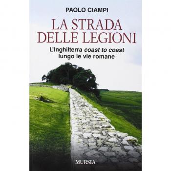 La strada delle legioni. L'Inghilterra coast to coast lungo le vie romane