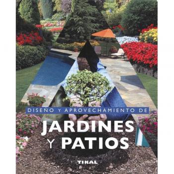 Diseño y aprovechamiento de jardines y patios (Tapa blanda).