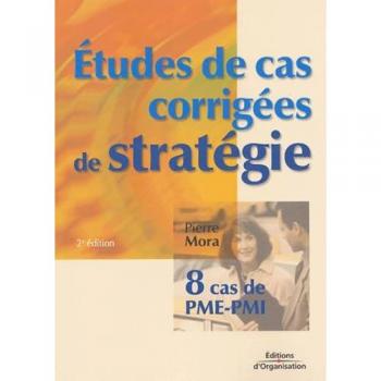 Etudes de cas corrigées de stratégie : Huit cas de PME-PMI (Editions Organisation)