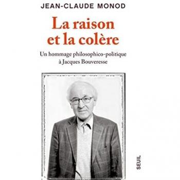 Jean-Claude Monod La Raison Et La Colère. Un Hommage Philosophico-Politique À Jacques Bouveresse: Un Hommage Philosophico-Politique À Jacques Bouveresse