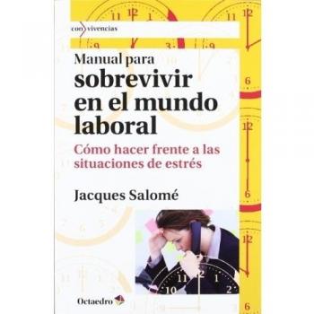 Manual para sobrevivir en el mundo laboral: Cómo hacer frente a las situaciones de estrés (Tapa blanda).