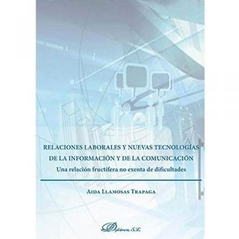 Relaciones laborales y nuevas tecnologías de la información y de la comunicación. Una relación fructífera no exenta de dificultades
