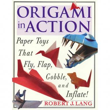 Lang, Robert J. Origami In Action: Paper Toys That Fly, Flag, Gobble And Inflate!: Paper Toys That Fly, Flap, Gobble, And Inflate!