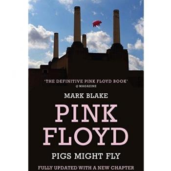 Pigs Might Fly: The Inside Story of Pink Floyd-Mark Blake, 9781781310571