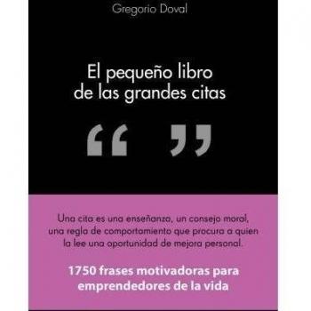 El Pequeño Libro De Las Grandes Citas: 1.750 Frases Motivadoras Para Emprendedores De La Vida