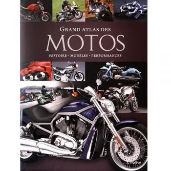 Grand atlas des motos : Histoire, modèles, performances