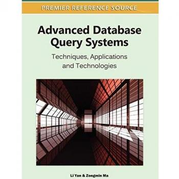 Advanced Database Query Systems: Techniques, Applications and Technologies (Premier Reference Source)