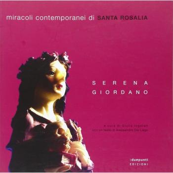 Miracoli contemporanei di Santa Rosalia. Catalogo della mostra. Ediz. illustrata