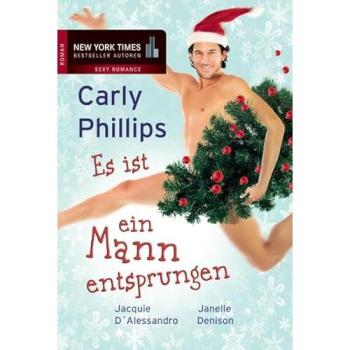 Carly Phillips Es Ist Ein Mann Entsprungen: 1. Stille Nacht, Sinnliche Nacht 2. Silvester Werden Wünsche Wahr 3. Küss Mich, Weihnachtsmann